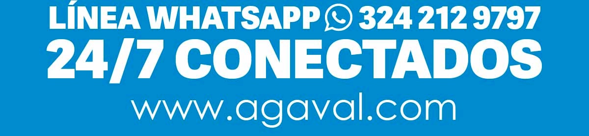 LÍNEA WHATSAPP 324 212 9797 24/7 CONECTADOS www.agaval.com